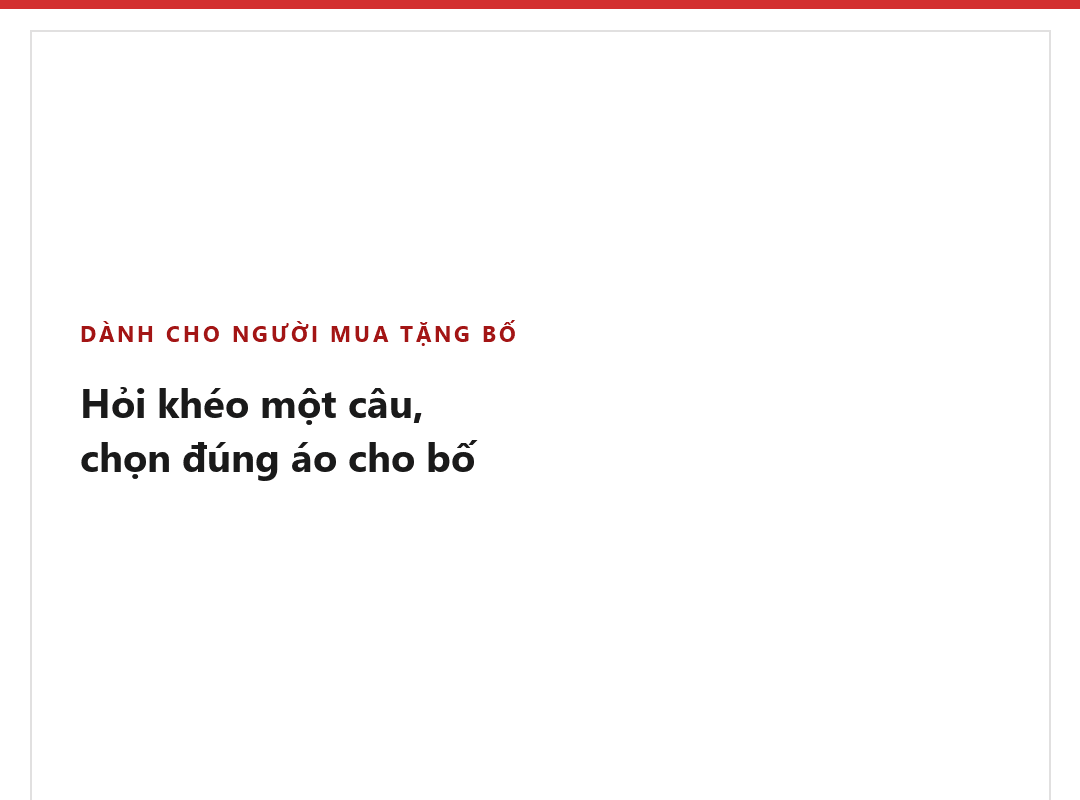 Muốn chọn áo tặng bố mà ngại hỏi thẳng "bố mặc size gì" — làm sao cho khéo 1 Con hỏi khéo cỡ áo của bố